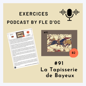 Exercices Podcast by FLE d’OC – La Tapisserie de Bayeux (#91)