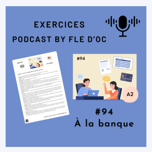 Exercices Podcast by FLE d’OC – À la banque (#94)