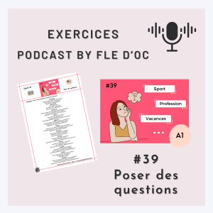 Exercices Podcast by FLE d’OC – Poser des questions (#39)