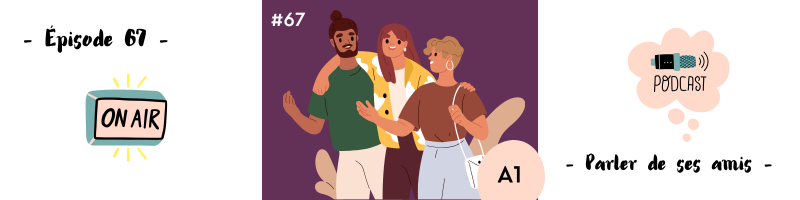 You are currently viewing Parler de ses amis (A1) – Podcast #67