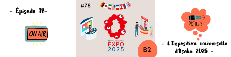 You are currently viewing L&rsquo;Exposition universelle d&rsquo;Osaka (B2) – Podcast #78