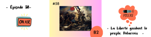 Lire la suite à propos de l’article La Liberté guidant le peuple, Delacroix (B2) – Podcast #58