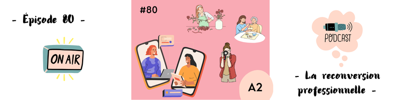 You are currently viewing La reconversion professionnelle (A2) – Podcast #80