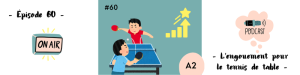 Lire la suite à propos de l’article L&rsquo;engouement pour le tennis de table (A2) – Podcast #60