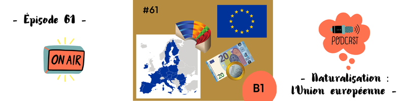 You are currently viewing Entretien de naturalisation : l&rsquo;Union européenne (B1) – Podcast #61
