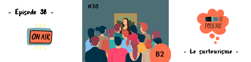 You are currently viewing Le surtourisme (B2) – Podcast #38