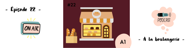You are currently viewing Dialogue à la boulangerie (A1) – Podcast #22