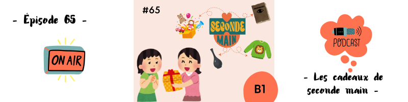 You are currently viewing Les cadeaux de seconde main (B1) – Podcast #65