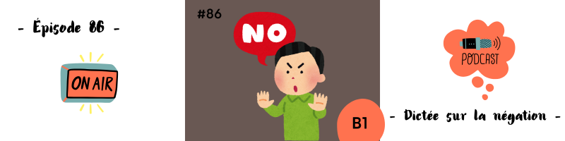 You are currently viewing Dictée sur la négation (B1) – Podcast #86