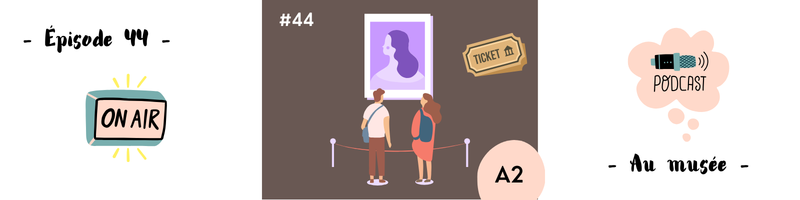You are currently viewing Dialogues au musée (A2) – Podcast #44