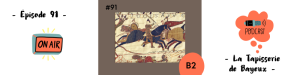 Lire la suite à propos de l’article La tapisserie de Bayeux (B2) – Podcast #91