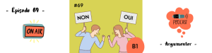 Lire la suite à propos de l’article Argumenter (B1) – Podcast #69