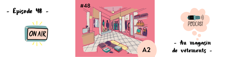You are currently viewing Dialogue au magasin de vêtements (A2) – Podcast #48