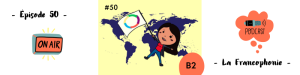 Lire la suite à propos de l’article La Francophonie (B2) – Podcast #50
