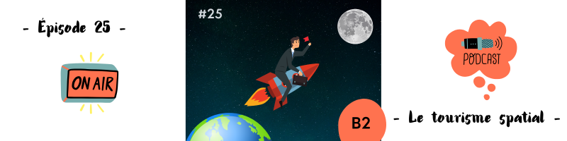 You are currently viewing Le tourisme spatial (B2) – Podcast #25