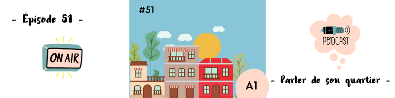 You are currently viewing Parler de son quartier (A1) – Podcast #51