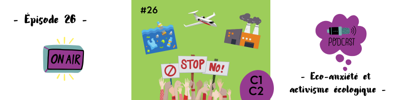 You are currently viewing L&rsquo;éco-anxiété et l&rsquo;activisme écologique radical (C1-C2) – Podcast #26