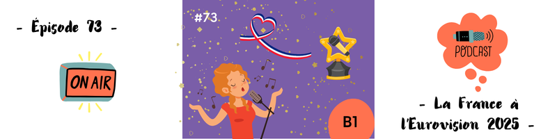 You are currently viewing La France à l&rsquo;Eurovision 2025 (B1) – Podcast #73