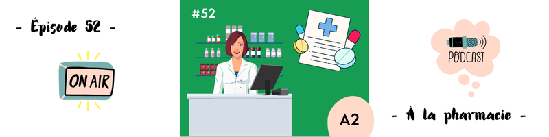 You are currently viewing Dialogue à la pharmacie (A2) – Podcast #52