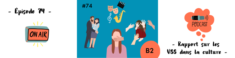 You are currently viewing Rapport sur les VSS dans la culture (B2) – Podcast #74