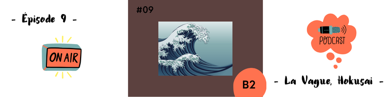 You are currently viewing La Vague, Hokusai (B2) – Podcast #09
